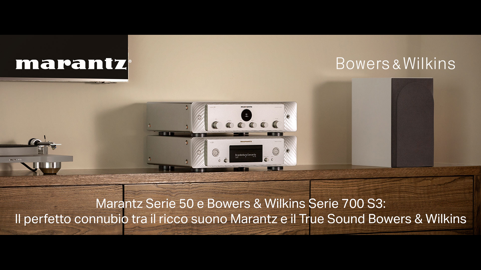 Marantz Serie 50 Bowers & Wilkins Serie 700 S3: perfetto connubio e sinergia. Scoprili in negozio!
